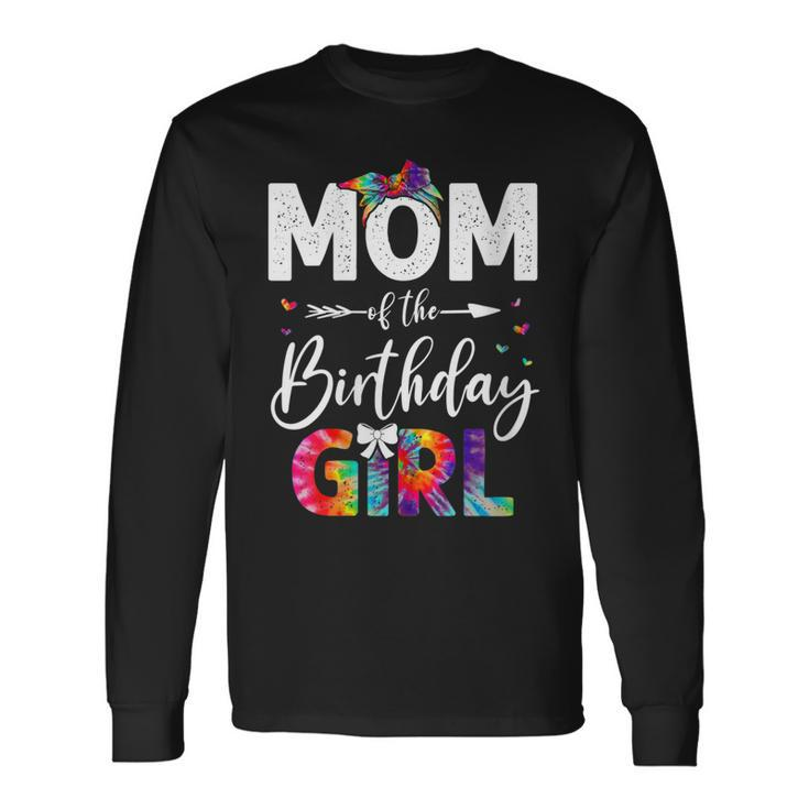 Mb Mom Of The Birthday Girl Mama Mother And Daughter Tie Dye Long Sleeve T-Shirt