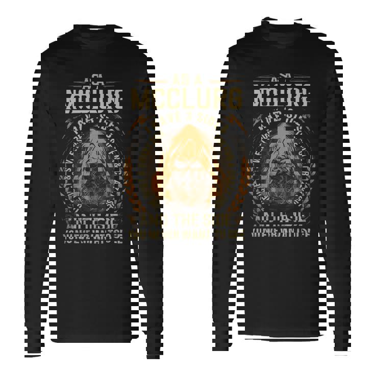 As A Mcclurg I Have A 3 Sides And The Side You Never Want To See Long Sleeve T-Shirt