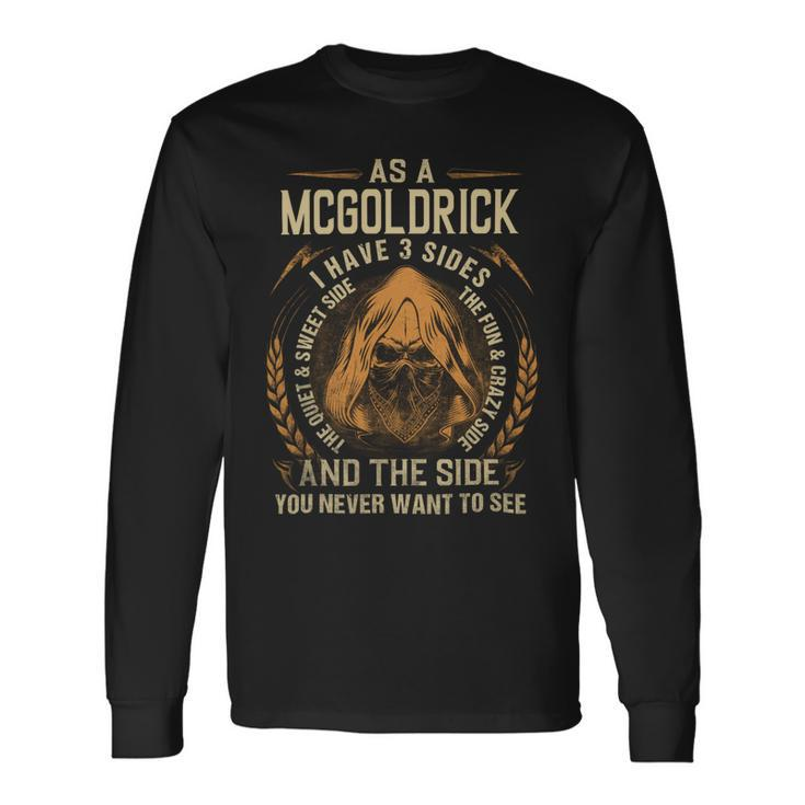 As A Mcgoldrick I Have A 3 Sides And The Side You Never Want To See Long Sleeve T-Shirt
