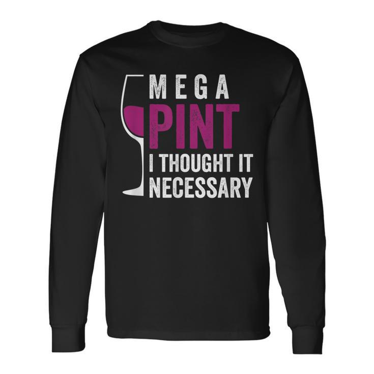 Mega Pint I Thought It Necessary Wine Glass Long Sleeve T-Shirt T-Shirt