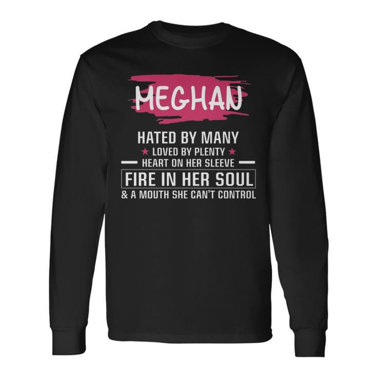 Meghan Name Meghan Hated By Many Loved By Plenty Heart On Her Sleeve Long Sleeve T-Shirt