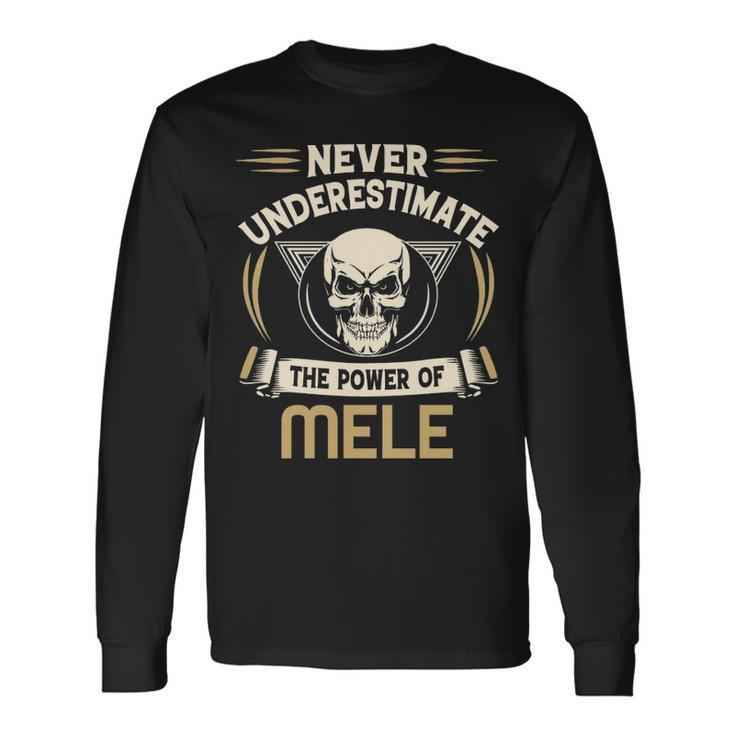 Mele Name Never Underestimate The Power Of Mele Long Sleeve T-Shirt
