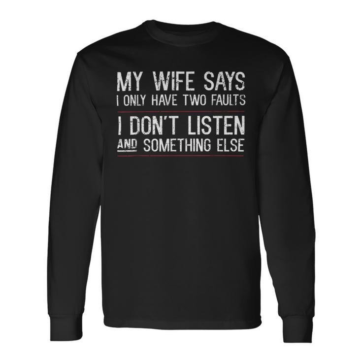 Mens My Wife Says I Only Have Two Faults 369 Trending Shirt Unisex Long Sleeve Gifts ideas