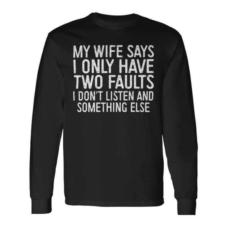 Mens My Wife Says I Only Have Two Faults 370 Trending Shirt Unisex Long Sleeve Gifts ideas