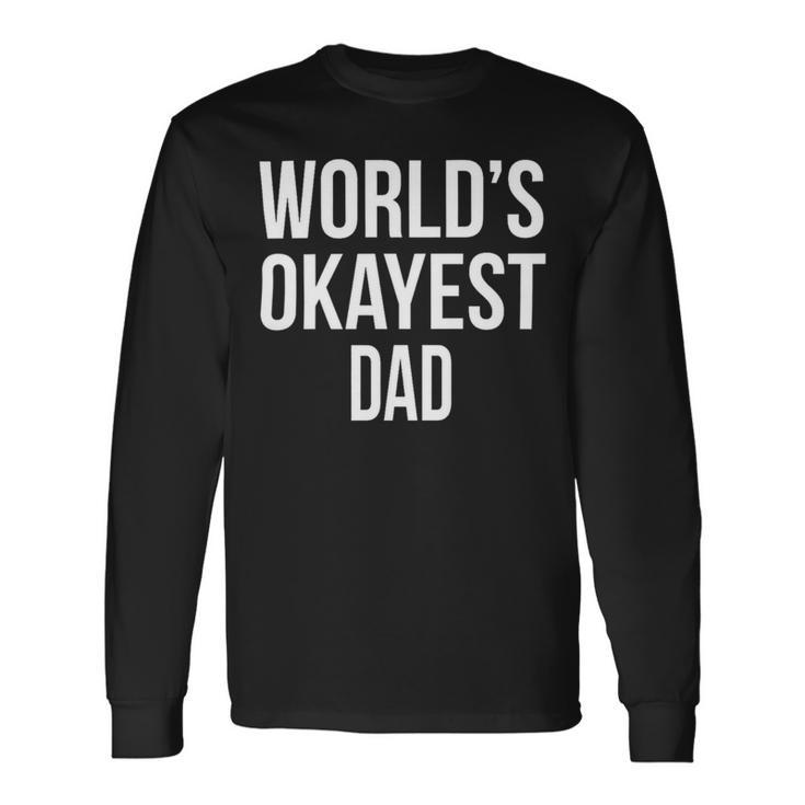 Mens Okayest Dad T Shirt Funny Sarcastic Novelty For Husband Fathers Day  160 Trending Shirt Unisex Long Sleeve