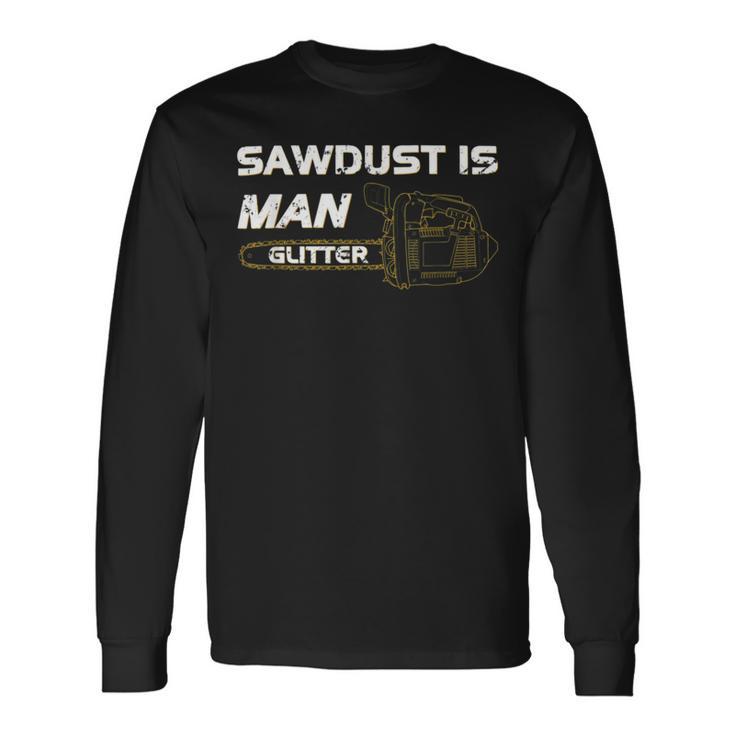 Mens Sawdust Is Man Glitter   353 Trending Shirt Unisex Long Sleeve