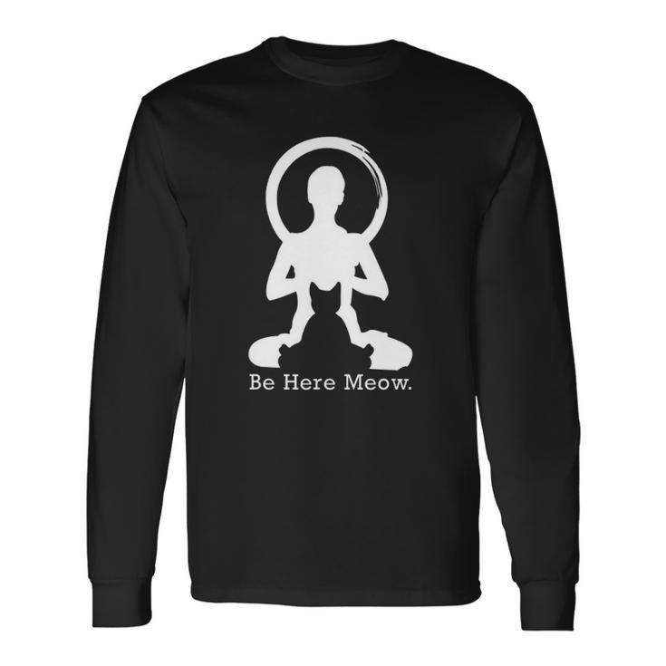 Be Here Meow Cat Lovers With Love Yoga Long Sleeve T-Shirt T-Shirt
