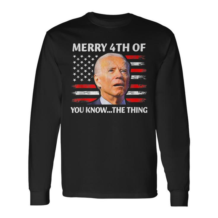 Merry 4Th Of You KnowThe Thing Happy 4Th Of July Memorial Long Sleeve T-Shirt