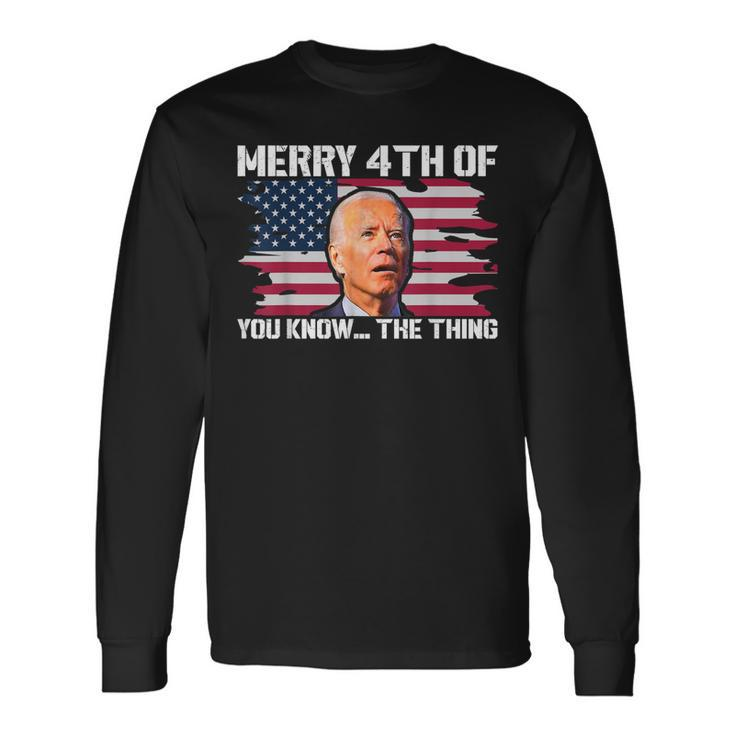 Merry 4Th Of You KnowThe Thing Happy 4Th Of July Memorial Long Sleeve T-Shirt