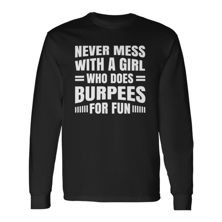 Never Mess With A Girl Who Does Burpees For Fun Long Sleeve T-Shirt