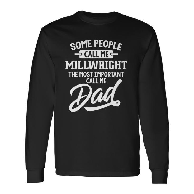 Millwright Dad Call Me Dad Long Sleeve T-Shirt T-Shirt