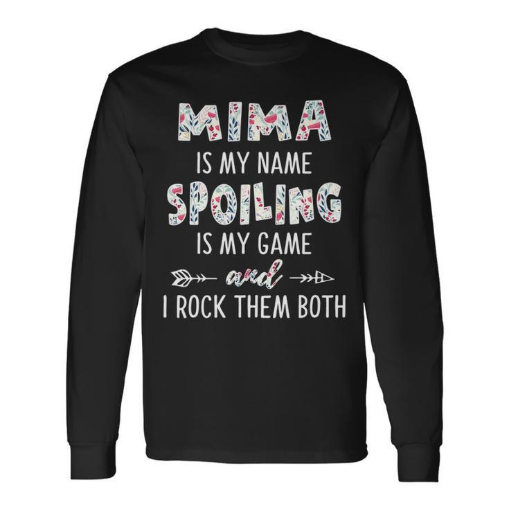 Mima Grandma Mima Is My Name Spoiling Is My Game Long Sleeve T-Shirt