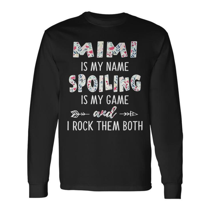 Mimi Grandma Mimi Is My Name Spoiling Is My Game Long Sleeve T-Shirt Gifts ideas