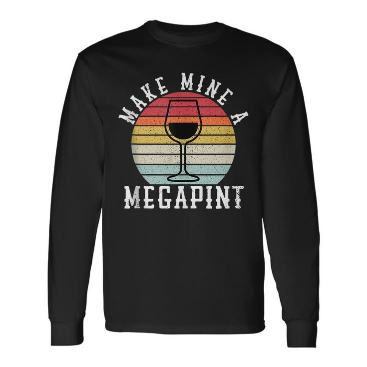 Make Mine A Mega Pint Wine Drinkers Megapint Long Sleeve T-Shirt T-Shirt