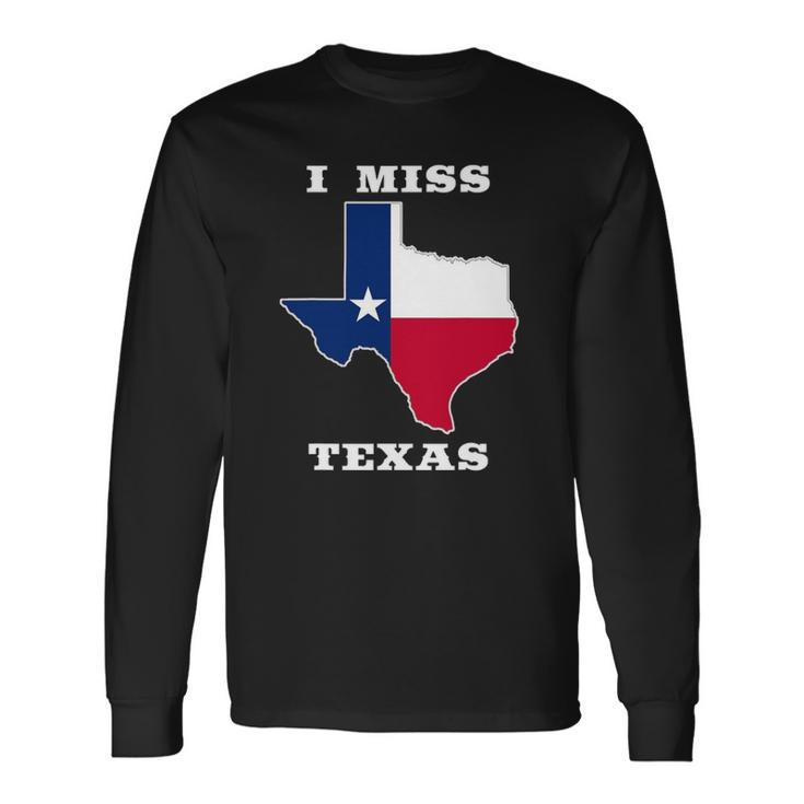 I Miss Texas Texas Flag Long Sleeve T-Shirt T-Shirt