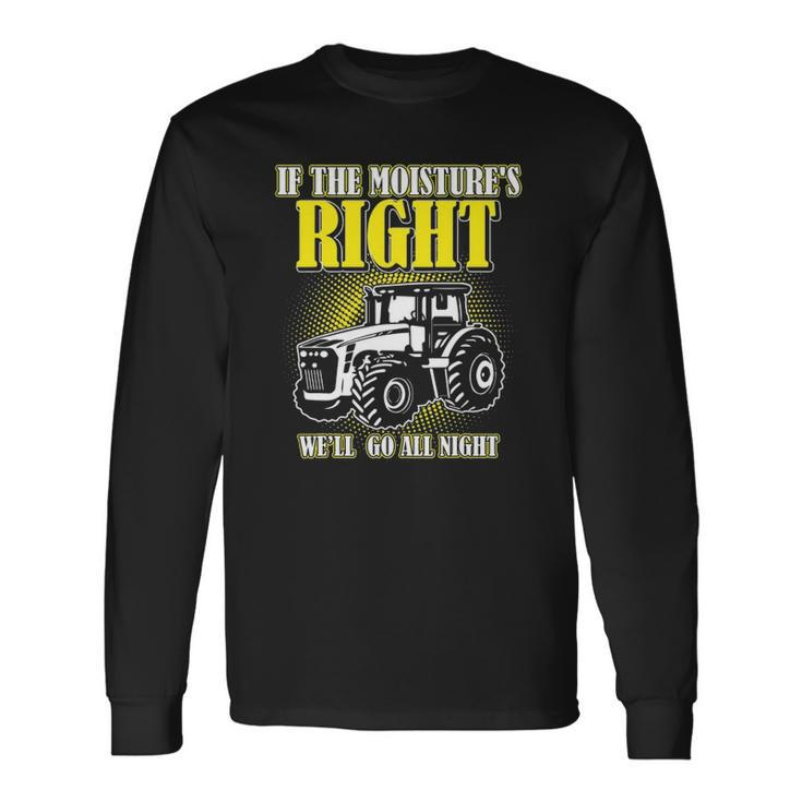 If The Moistures Right Well Go All Night Tee Farmer Long Sleeve T-Shirt T-Shirt