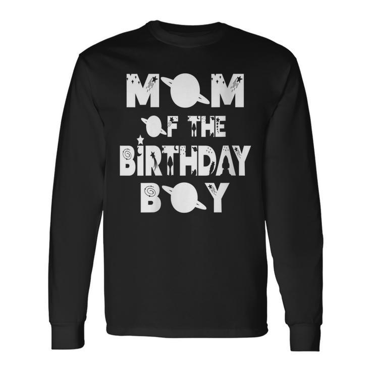 Mom Of The Birthday Astronaut Boy And Girl Space Theme Long Sleeve T-Shirt