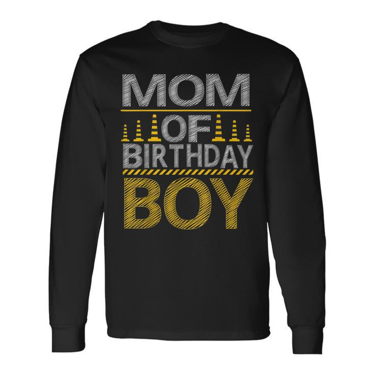 Mom Of The Birthday Boy Construction Birthday Party Long Sleeve T-Shirt