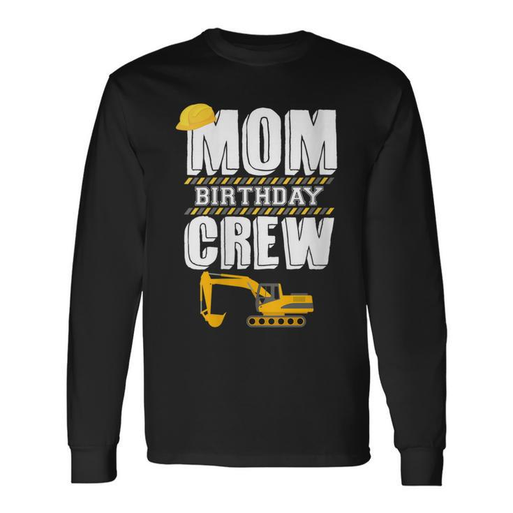 Mom Birthday Crew Construction Worker Hosting Party Long Sleeve T-Shirt