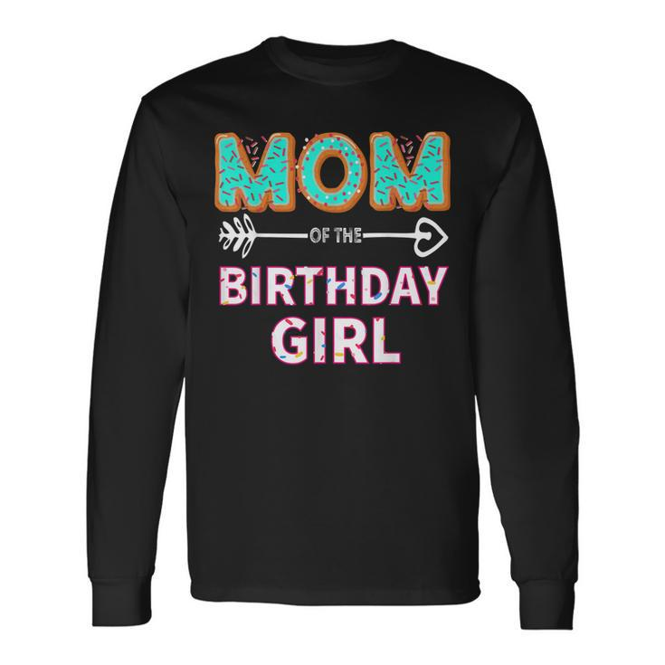 Mom Of The Birthday Girl Donut Party Birthday Long Sleeve T-Shirt