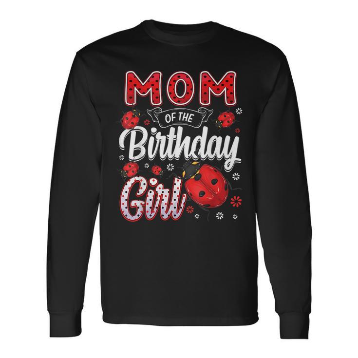 Mom Of The Birthday Girl Ladybug Birthday Long Sleeve T-Shirt