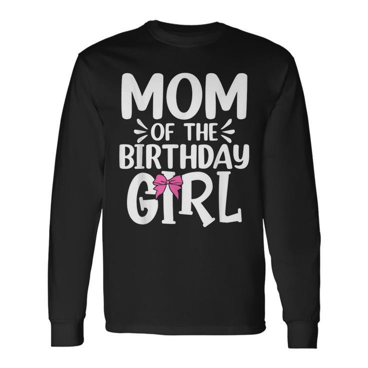 Mom Of The Birthday Girl Mama Long Sleeve T-Shirt