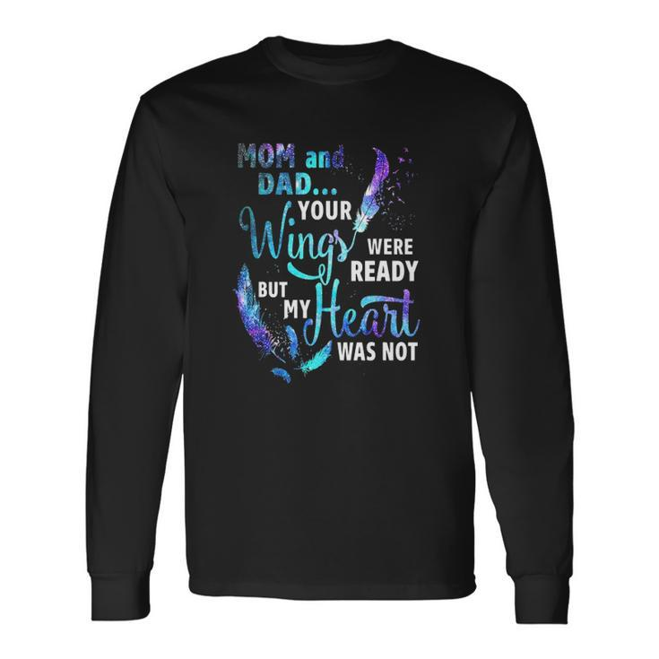Mom And Dad Your Wings Were Ready But My Heart Was Not Long Sleeve T-Shirt T-Shirt