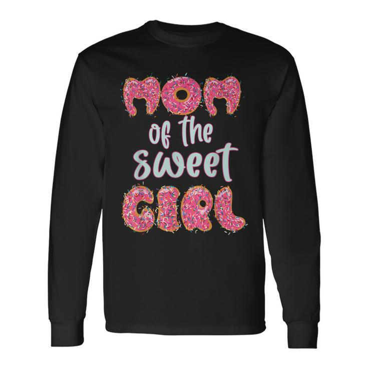 Mom Of The Sweet Girl Donut Birthday Party Outfit Long Sleeve T-Shirt