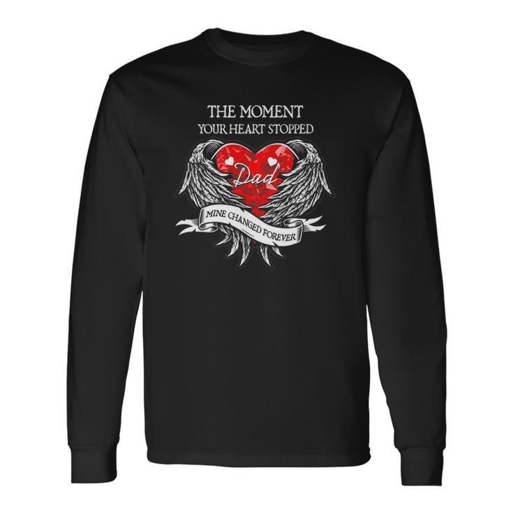 The Moment Your Heart Stopped Dad Mine Changed Forever Long Sleeve T-Shirt T-Shirt