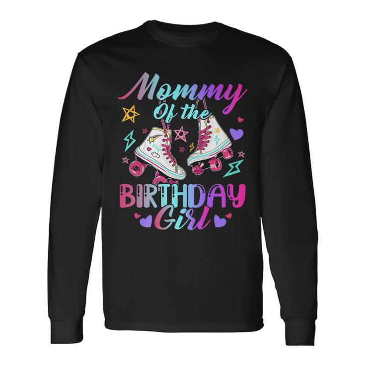 Mommy Of The Birthday Girl Rolling Birthday Roller Skates Long Sleeve T-Shirt