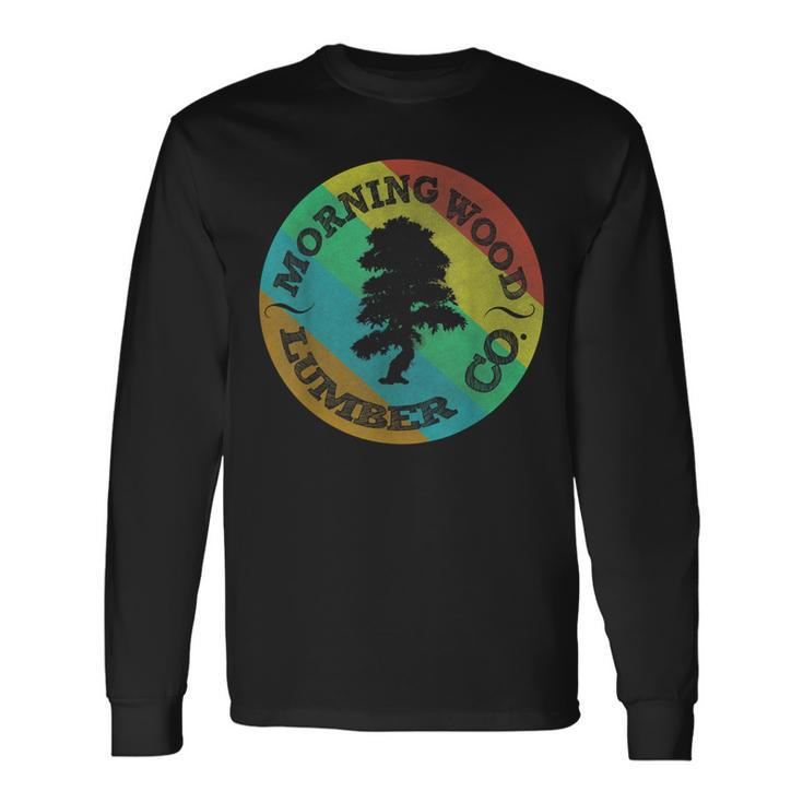Morning Wood Slogan Gag Lumberjack Logger Lumber V2 Long Sleeve T-Shirt Gifts ideas