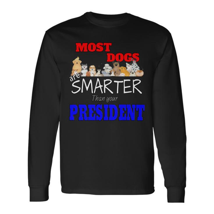 Most Dogs Are Smarter Than Your President Unisex Long Sleeve Gifts ideas