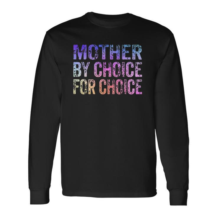 Mother By Choice For Choice Cute Pro Choice Feminist Rights Long Sleeve T-Shirt T-Shirt Gifts ideas