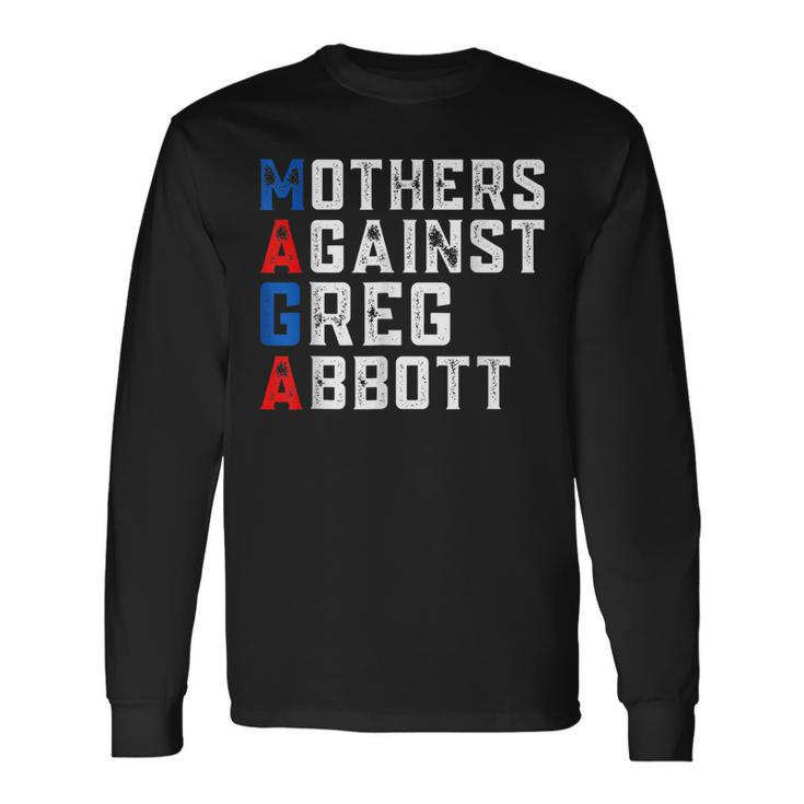 Mothers Against Greg Abbott Democrat Maga Long Sleeve T-Shirt
