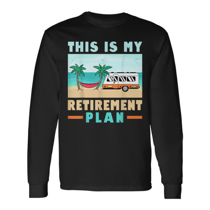 Motorhome Rv Camping Camper This Is My Retirement Plan V2 Long Sleeve T-Shirt