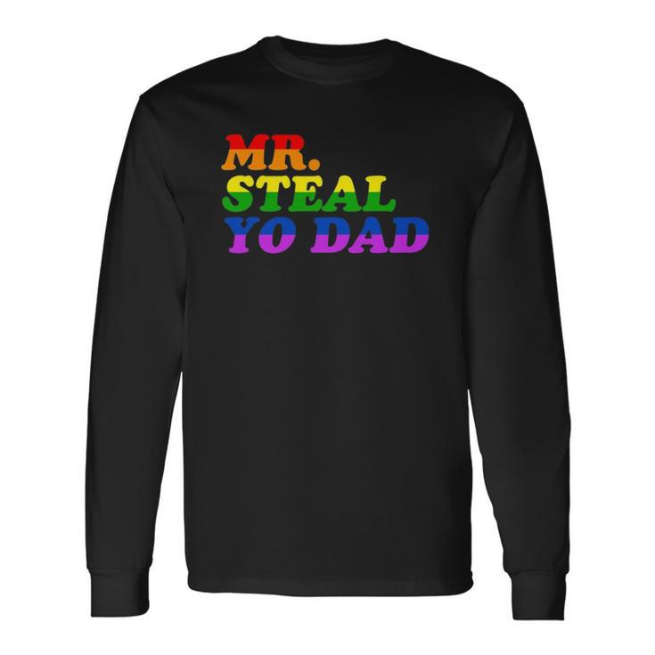 Mr Steal Yo Dad Gay Pride Month Parade Steal Your Dad Long Sleeve T-Shirt T-Shirt