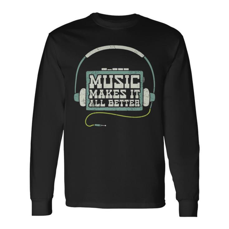 Music Makes It All Better 763 Shirt Unisex Long Sleeve