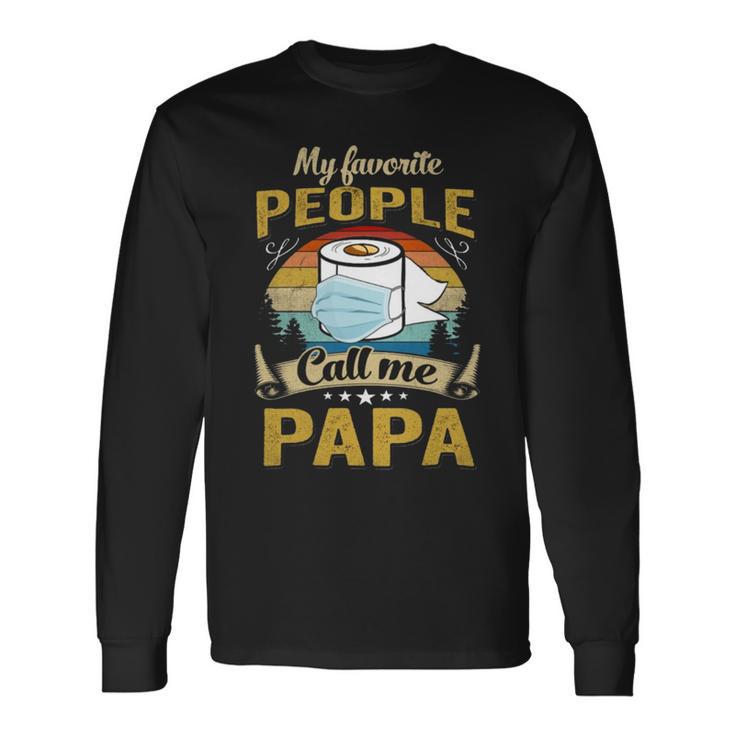 My Favorite People Call Me Papa  529 Trending Shirt Unisex Long Sleeve