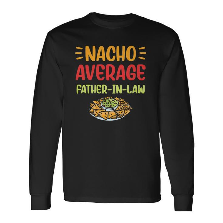 Nacho Average Father In Law Mexican Food Pun Fathers Day Long Sleeve T-Shirt T-Shirt