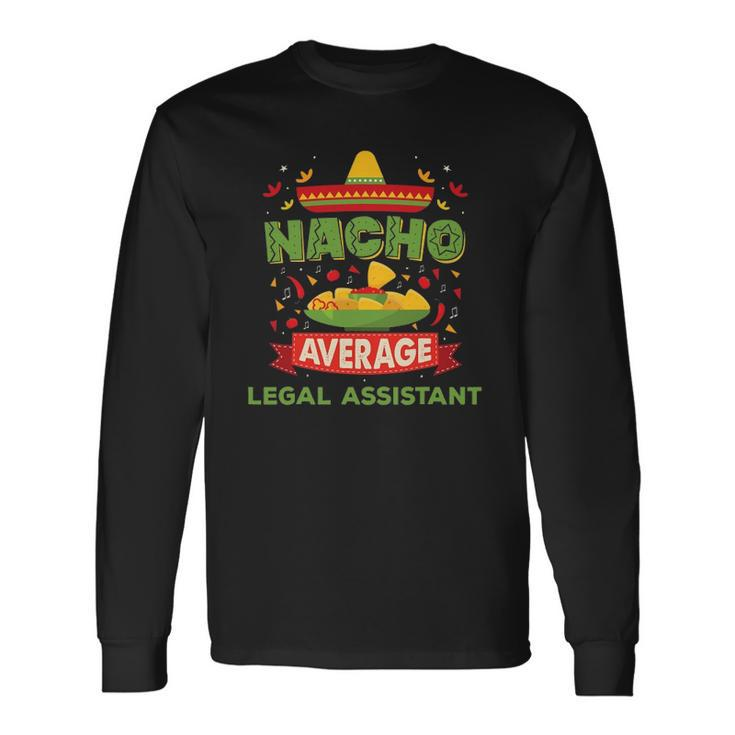 Nacho Average Legal Assistant Job Birthday Long Sleeve T-Shirt T-Shirt