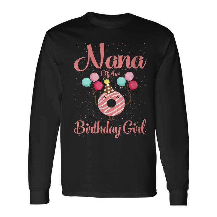 Nana Of The Birthday Girl Donut Matching Bday Long Sleeve T-Shirt