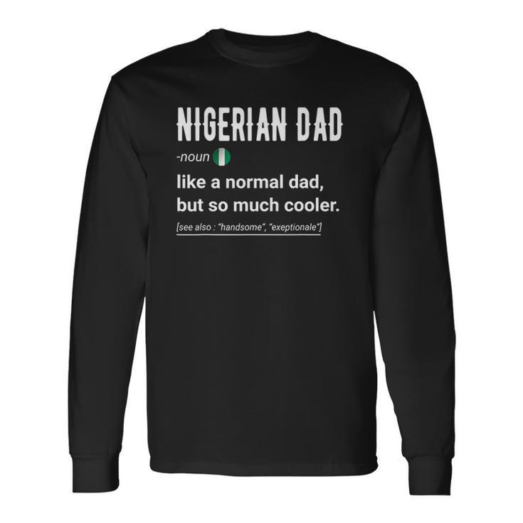 Nigerian Dad Definition Nigerian Daddy Flag Long Sleeve T-Shirt T-Shirt