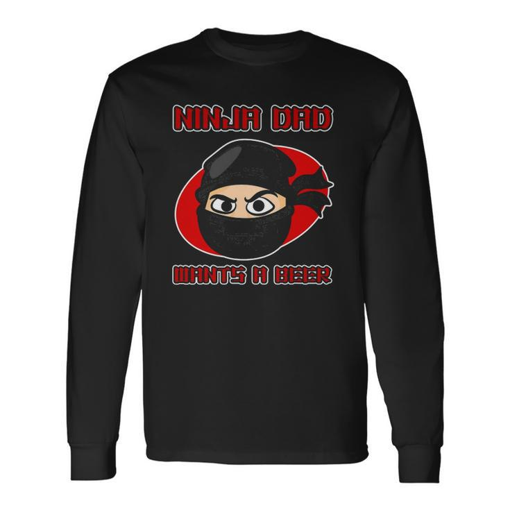Ninja For Ninja Dad Wants A Beer Long Sleeve T-Shirt T-Shirt