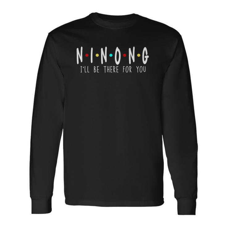 Ninong Ill Be There For You Godfather Philippines Dad Long Sleeve T-Shirt T-Shirt