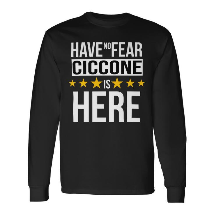 Have No Fear Ciccone Is Here Name Long Sleeve T-Shirt