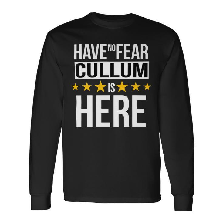 Have No Fear Cullum Is Here Name Long Sleeve T-Shirt