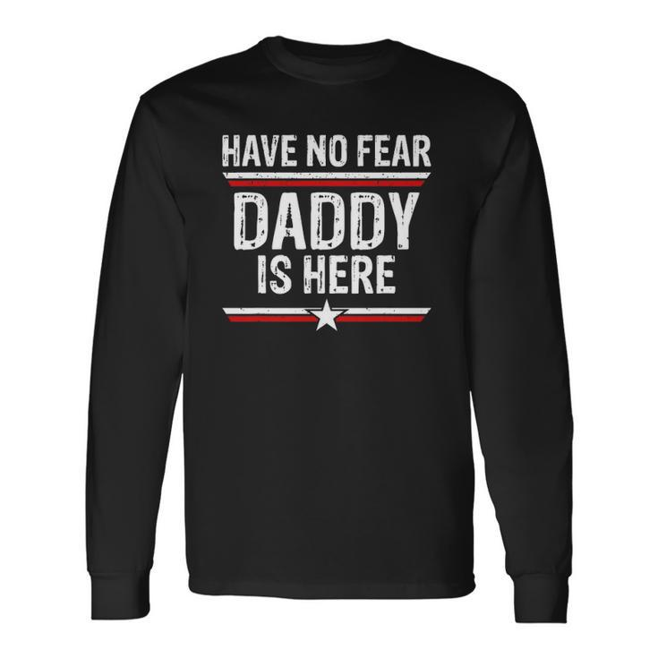 Have No Fear Daddy Is Here Dad Grandpa Papa Long Sleeve T-Shirt T-Shirt