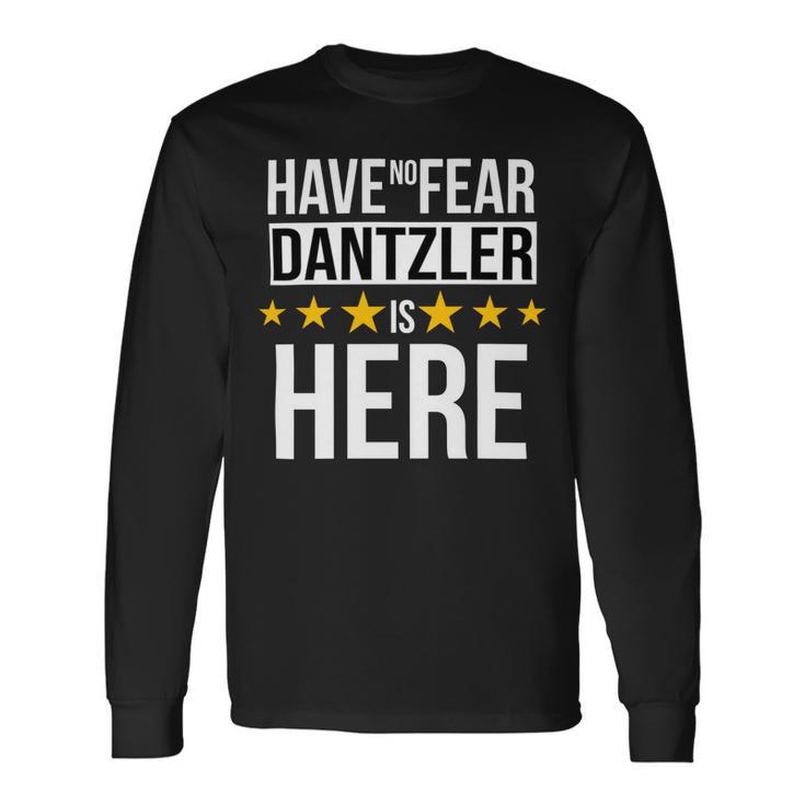 Have No Fear Dantzler Is Here Name Long Sleeve T-Shirt