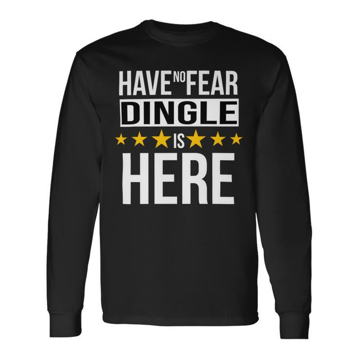 Have No Fear Dingle Is Here Name Long Sleeve T-Shirt