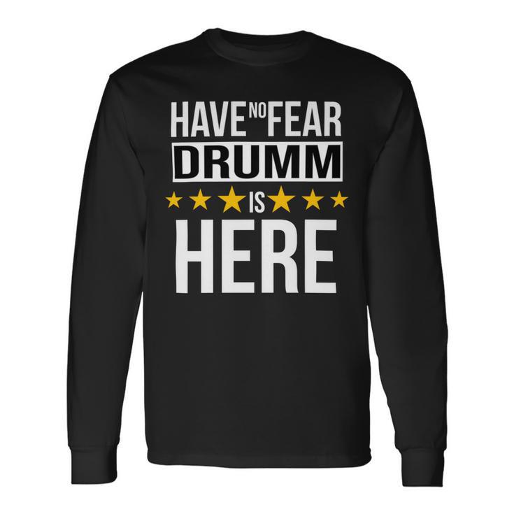 Have No Fear Drumm Is Here Name Long Sleeve T-Shirt